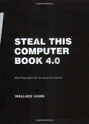 Steal This Computer Book 4.0: What They Won't Tell You about the Internet