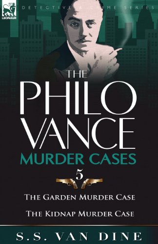 The Philo Vance Murder Cases: 5-The Garden Murder Case & the Kidnap Murder Case