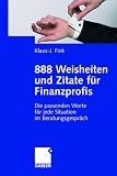 888 Weisheiten und Zitate f&uuml;r Finanzprofis: Die passenden Worte f&uuml;r jede Situation im Beratungsgespr&auml;ch - 