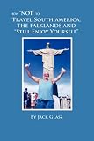 How Not to Travel South America, The Falklands and Still Enjoy Yourself 