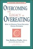 Overcoming the Legacy of Overeating : How to Change Your Negative Eating Patterns