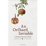 An Orchard Invisible: A Natural History of Seeds