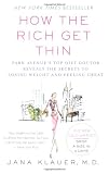 How the Rich Get Thin: Park Avenues Top Diet Doctor Reveals the Secrets to Losing Weight and Feeling Great