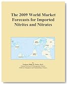 The 2009 World Market Forecasts for Imported Nitrites and Nitrates