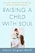 Raising a Child with Soul: How Time-Tested Jewish Wisdom Can Shape Your Child's Character