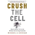 Crush the Cell: How to Defeat Terrorism Without Terrorizing Ourselves