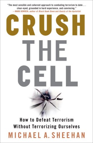 Crush the Cell: How to Defeat Terrorism Without Terrorizing Ourselves
