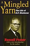 A mingled yarn : the life of R.P. Blackmur
