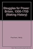 Struggles for power : Britain 1300-1700