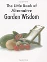 The Little Book of Alternative Garden Wisdom