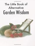 The Little Book of Alternative Garden Wisdom