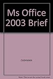 Microsoft Office 2003 : brief concepts and techniques