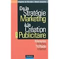De la strat�gie marketing � la cr�ation publicitaire - 3�me �dition: Magazines - Affiches - TV/Radio - Internet