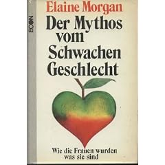 Der Mythos vom schwachen Geschlecht. Wie die Frauen wurden, was sie sind