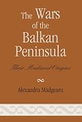 The Wars of the Balkan Peninsula: Their Medieval Origins
