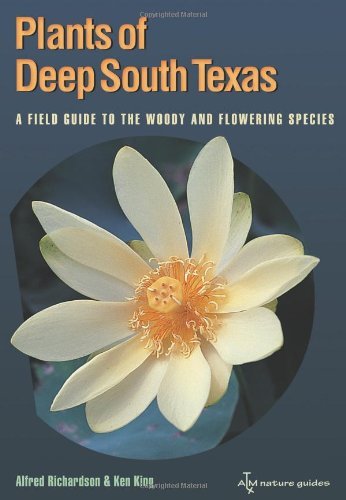 Plants of Deep South Texas: A Field Guide to the Woody and Flowering Species (Perspectives on South Texas, sponsored by Texas A&M University-Kingsville)
