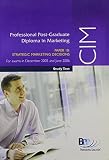 CIM Professional Post-graduate Diploma in Marketing, for exams in December 2005 and June 2006. Paper 10, Strategic marketing decisions