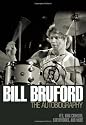 Bill Bruford: The Autobiography: Yes, King Crimson, Earthworks and More