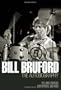 Bill Bruford: The Autobiography: Yes, King Crimson, Earthworks and More