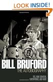 Bill Bruford: The Autobiography: Yes, King Crimson, Earthworks and More