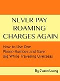 Never Pay Roaming Charges Again - How to Use One Phone Number and Save Big While Traveling Overseas