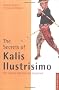The Secrets of Kalis Ilustrisimo: The Filipino Fighting Art Explained