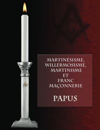 Martinésisme, Willermosisme, Martinisme et Franc-Maçonnerie (French Edition)