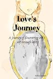 Love's Journey: A journey of discovering one's self through love