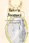 Love's Journey: A Journey Of Discovering One's Self Through Love