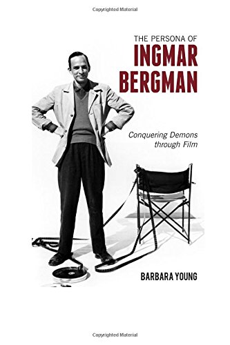 the persona of ingmar bergman conquering demons through film