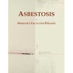 Asbestosis: Webster's Facts and Phrases by Icon Group International