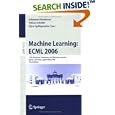 Machine Learning: ECML 2006: 17th European Conference on... by Johannes Fürnkranz, Tobias Scheffer, and Myra Spiliopoulou