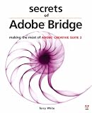 Secrets of Adobe Bridge: Making the Most of Adobe Creative Suite 2