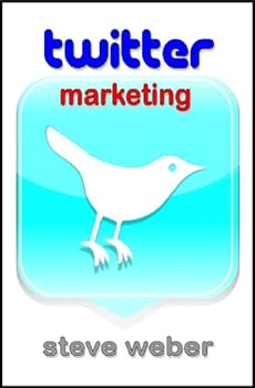 twitter marketing: promote yourself and your business on earth's hottest social network - steve weber