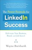 The Power Formula for LinkedIn Success: Kick-start Your Business, Brand, and Job Search