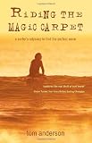Riding the Magic Carpet: A Surfers Odyssey in Search of the Perfect Wave: A Surfers Odyssey to Find the Perfect Wave