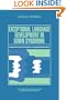 Exceptional Language Development in Down Syndrome: Implications for the Cognition-Language Relationship (Cambridge Monographs and Texts in Applied Psycholinguistics)