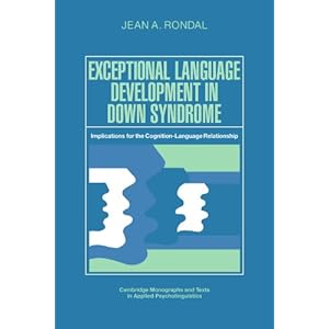 Exceptional Language Development in Down Syndrome: Implications for the Cognition-Language Relationship (Cambridge Monographs and Texts in Applied Psy