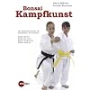 Bonsai-Kampfkunst: Das bew�hrte Konzept f�r Kinder-Karate, Kinder-Ju Jutsu, Kinder-Taekwondo