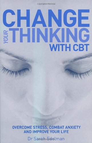 Change Your Thinking with CBT: Overcome Stress, Combat Anxiety and Improve Your Life