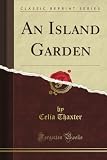 An Island Garden (Classic Reprint)