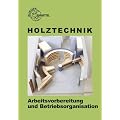 Holztechnik. Arbeitsvorbereitung und Betriebsorganisation