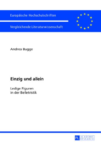 Einzig und allein: Ledige Figuren in der Belletristik (Europäische Hochschulschriften / European University Studies / Publications Universitaires Européennes) (German Edition)