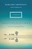 Grieving God s Way: The Path to Lasting Hope and Healing