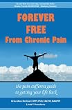 Forever Free From Chronic Pain: The Pain Sufferer's Guide to Getting Your Life Back
