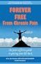 Forever Free From Chronic Pain: The Pain Sufferer's Guide to Getting Your Life Back