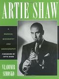 Artie Shaw: A Musical Biography and Discography
