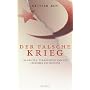 Der falsche Krieg: Islamisten, Terroristen und die Irrt�mer des Westens
