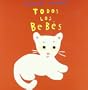 Todos Los Bebes / All the Babies (Spanish Edition)