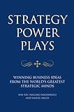 Strategy power plays : winning business ideas from the world's greatest strategic minds